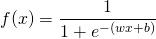 \[f(x)=\frac{1}{1+e^{-(wx+b)}}\]