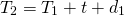 \[ T_{2}=T_{1}+t+d_{1} \]