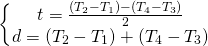 \[ \left\{\begin{matrix} t=\frac{(T_{2}-T_{1})-(T_{4}-T_{3})}{2}\\ d=(T_{2}-T_{1})+(T_{4}-T_{3})\\ \end{matrix}\right. \]