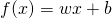 \[f(x)=wx+b\]